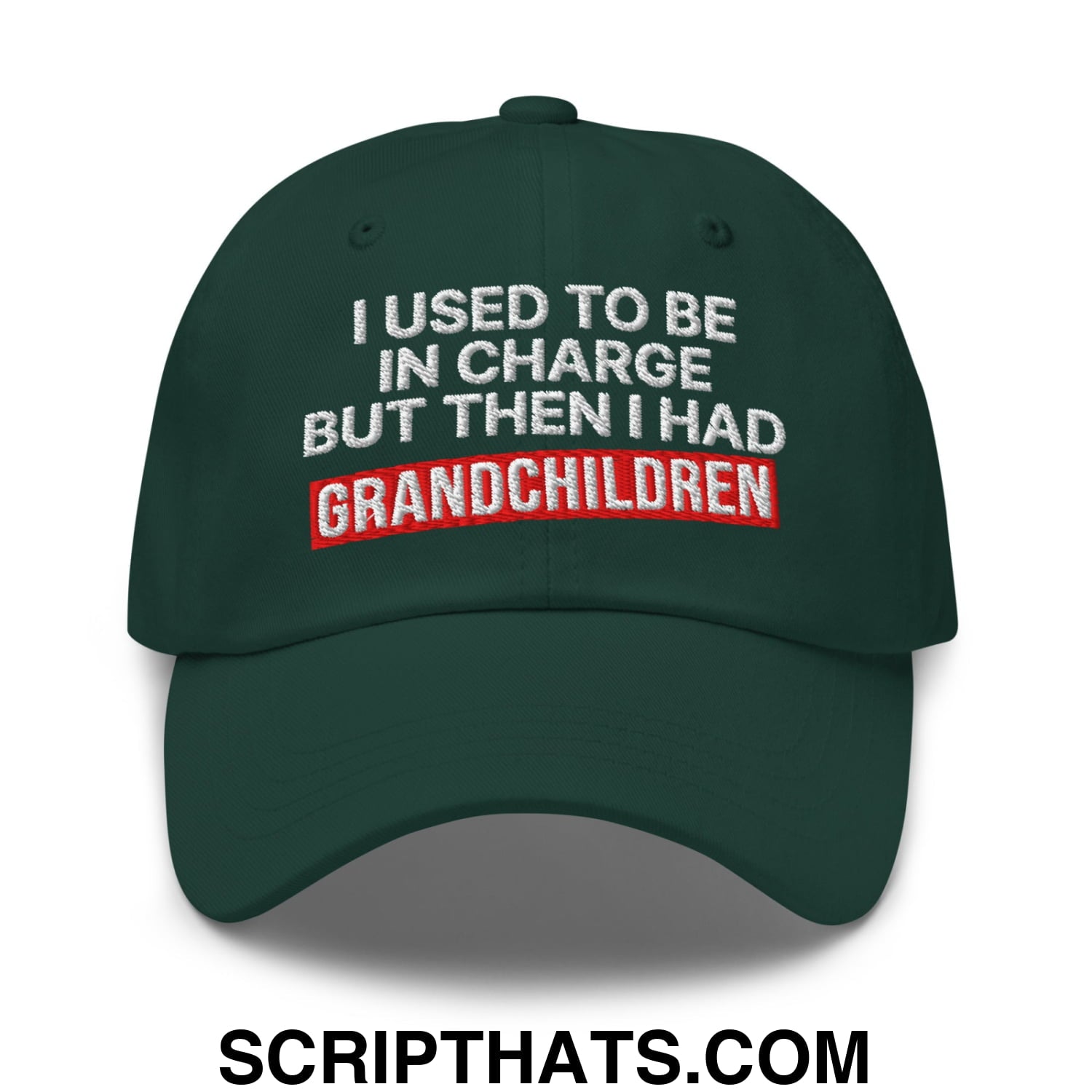 I Used to Be in Charge but Then I Had Grandchildren Embroidered Unstructured Dad Hat Spruce