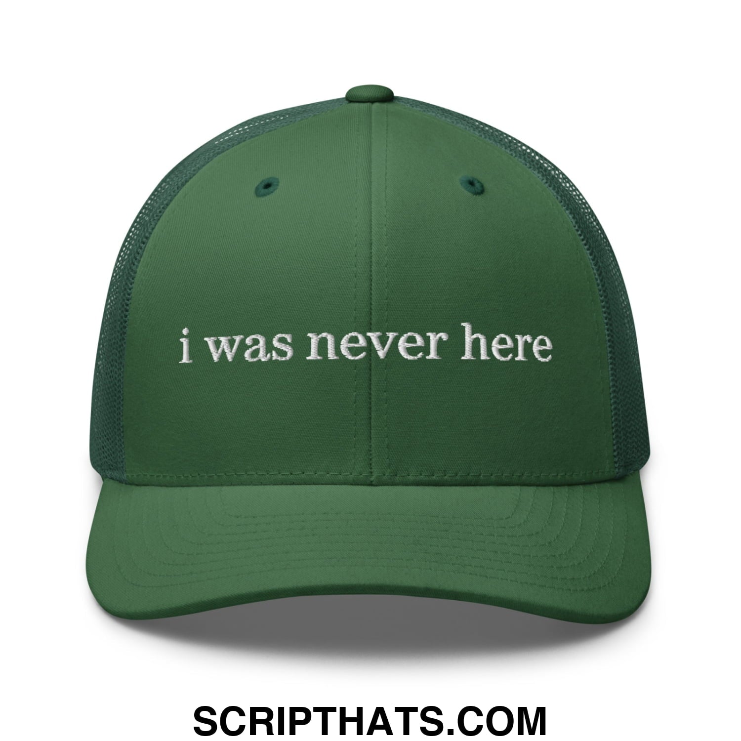 Dark green mesh trucker hat with white embroidered text i was never here on the front panel