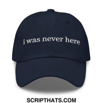 Navy blue unstructured dad hat with white embroidered text i was never here, stylish casual baseball cap