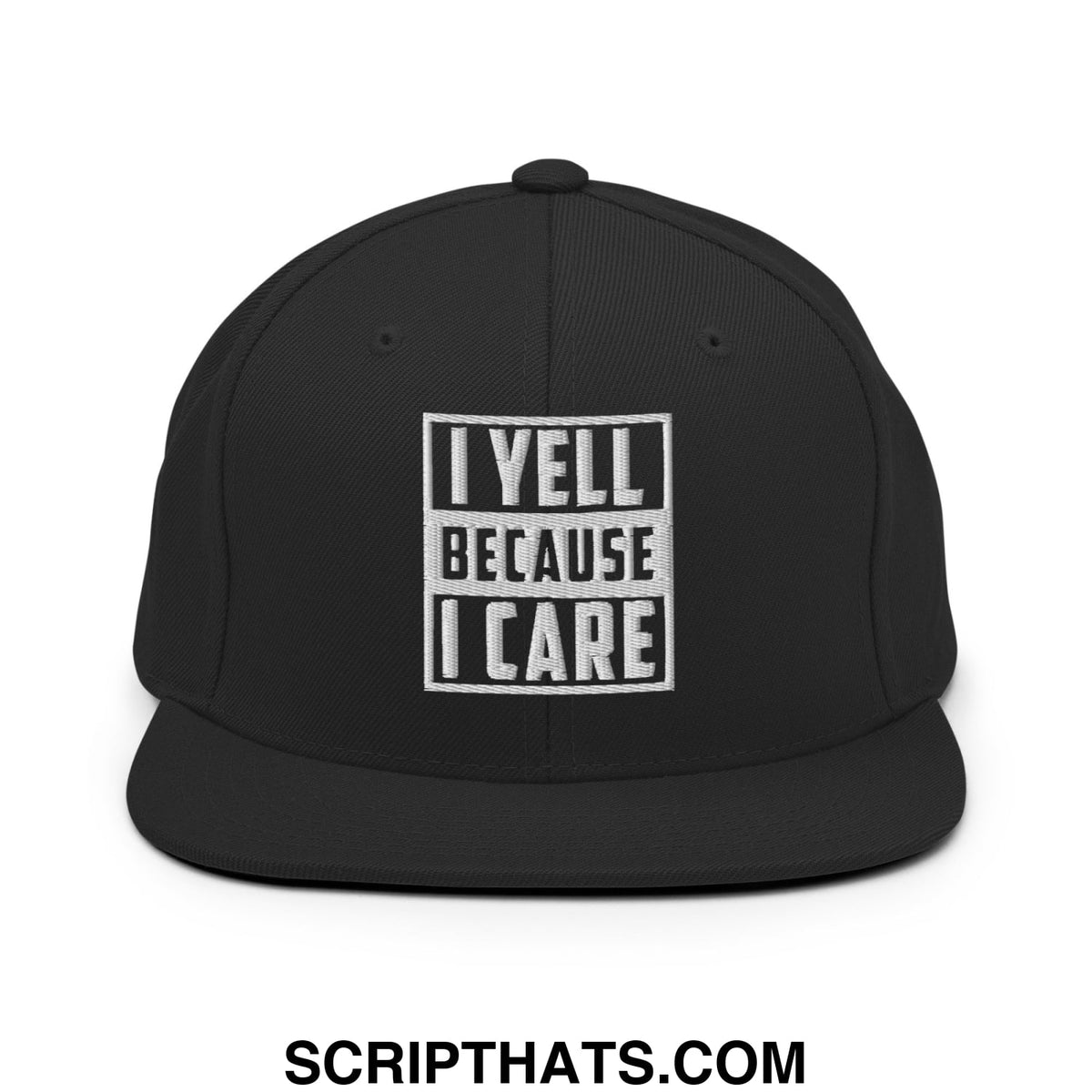 Black snapback hat with white embroidered i yell because i care text in bold blocky font flat bill brim style
