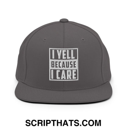 I Yell Because I Care Embroidered Flat Bill Brim Snapback Hat Dark Grey