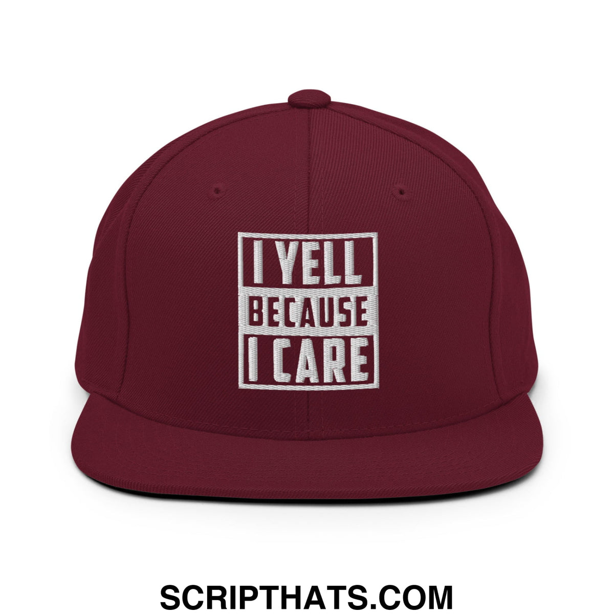 Maroon embroidered flat bill snapback hat with white text i yell because i care in a boxed design