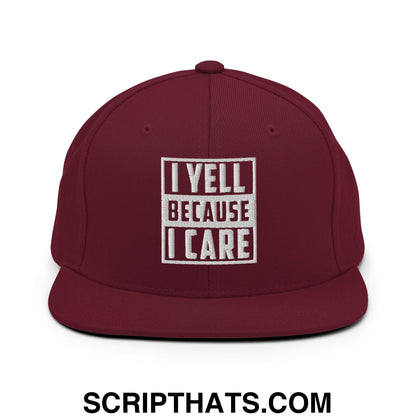 I Yell Because I Care Embroidered Flat Bill Brim Snapback Hat Maroon