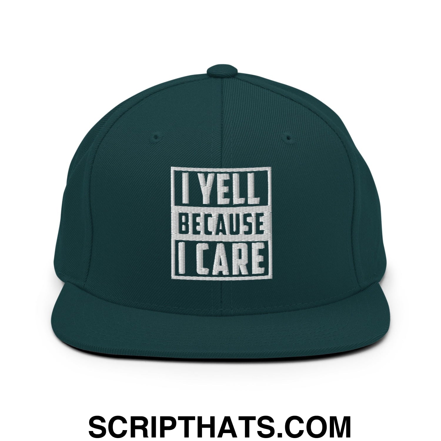I Yell Because I Care Embroidered Flat Bill Brim Snapback Hat Spruce