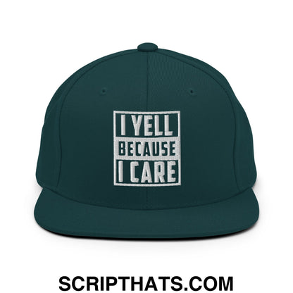 I Yell Because I Care Embroidered Flat Bill Brim Snapback Hat Spruce