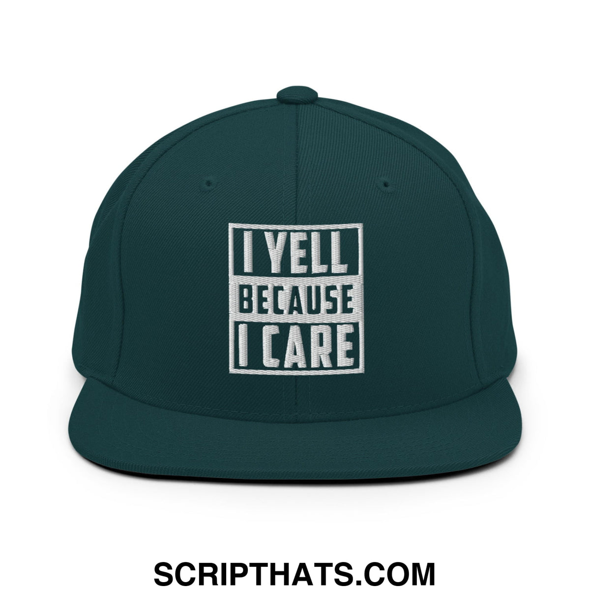 Dark green snapback hat with white embroidered text i yell because i care in bold blocky font flat bill brim