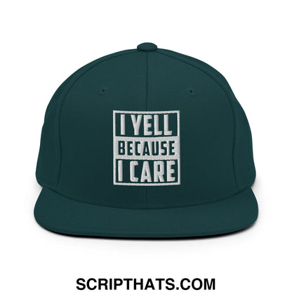 Dark green snapback hat with white embroidered text i yell because i care in bold blocky font flat bill brim
