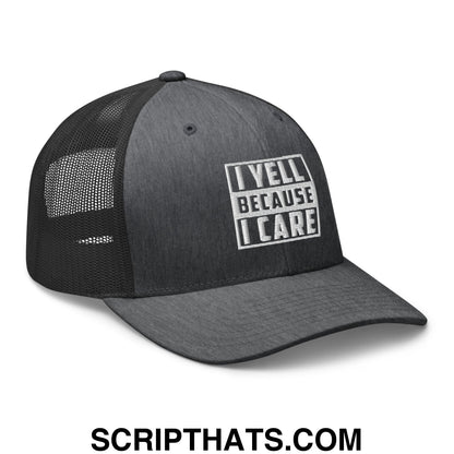 I Yell Because I Care Embroidered Mesh Trucker Hat Dark Heather Gray
