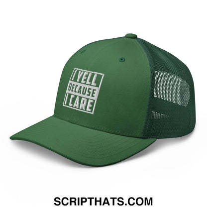 I Yell Because I Care Embroidered Mesh Trucker Hat Evergreen