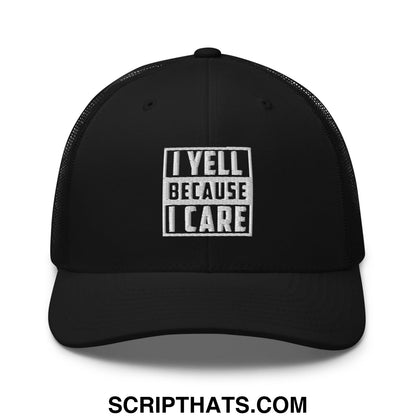 I Yell Because I Care Embroidered Mesh Trucker Hat Black