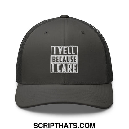 I Yell Because I Care Embroidered Mesh Trucker Hat Charcoal