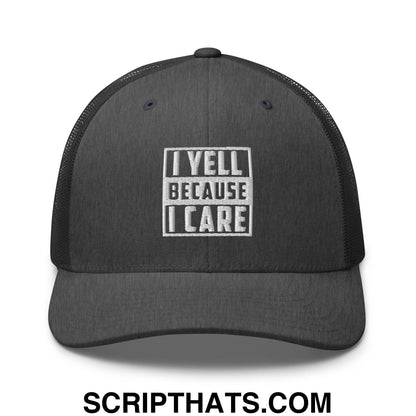 I Yell Because I Care Embroidered Mesh Trucker Hat Dark Heather Gray