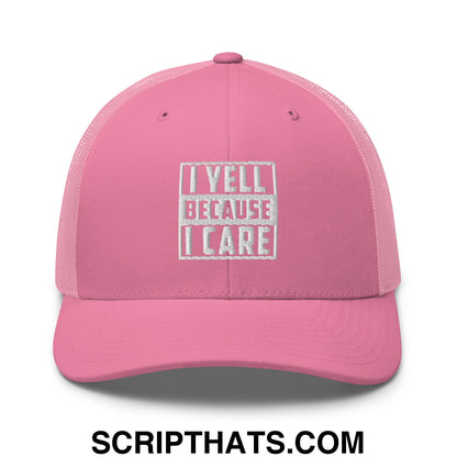 I Yell Because I Care Embroidered Mesh Trucker Hat Pink