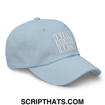 I Yell Because I Care Embroidered Unstructured Dad Hat Light Blue