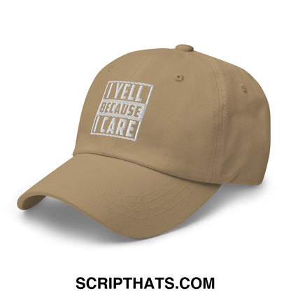 Tan cotton baseball cap with white embroidered text i yell because i care in blocky stitched font unstructured dad hat