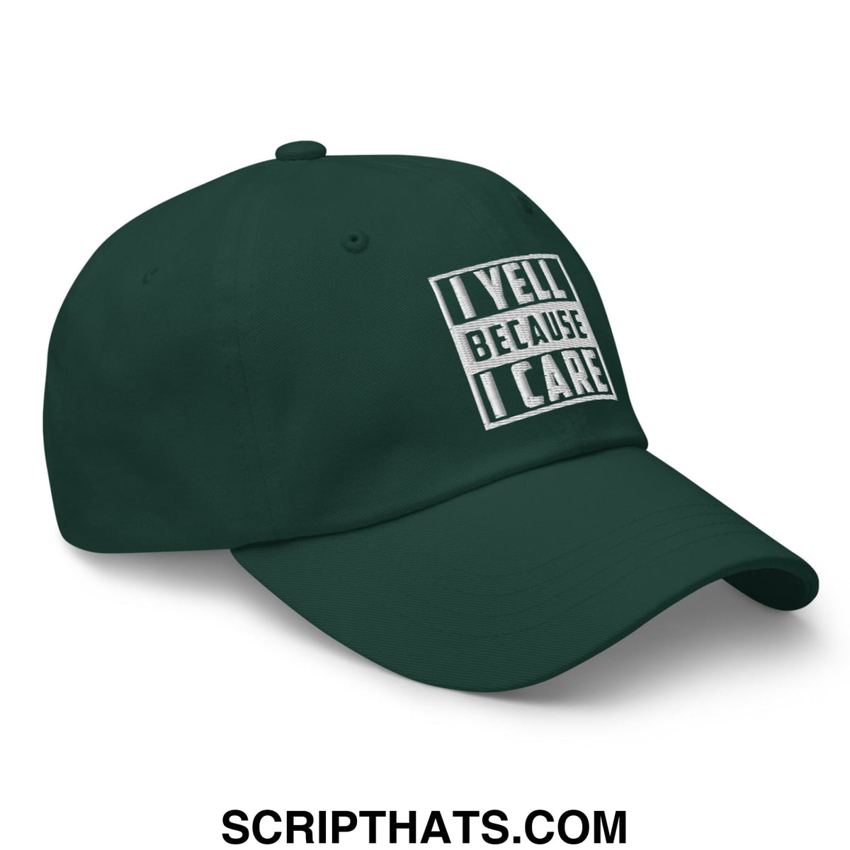 Dark green unstructured dad hat with white embroidered block text i yell because i care on the front