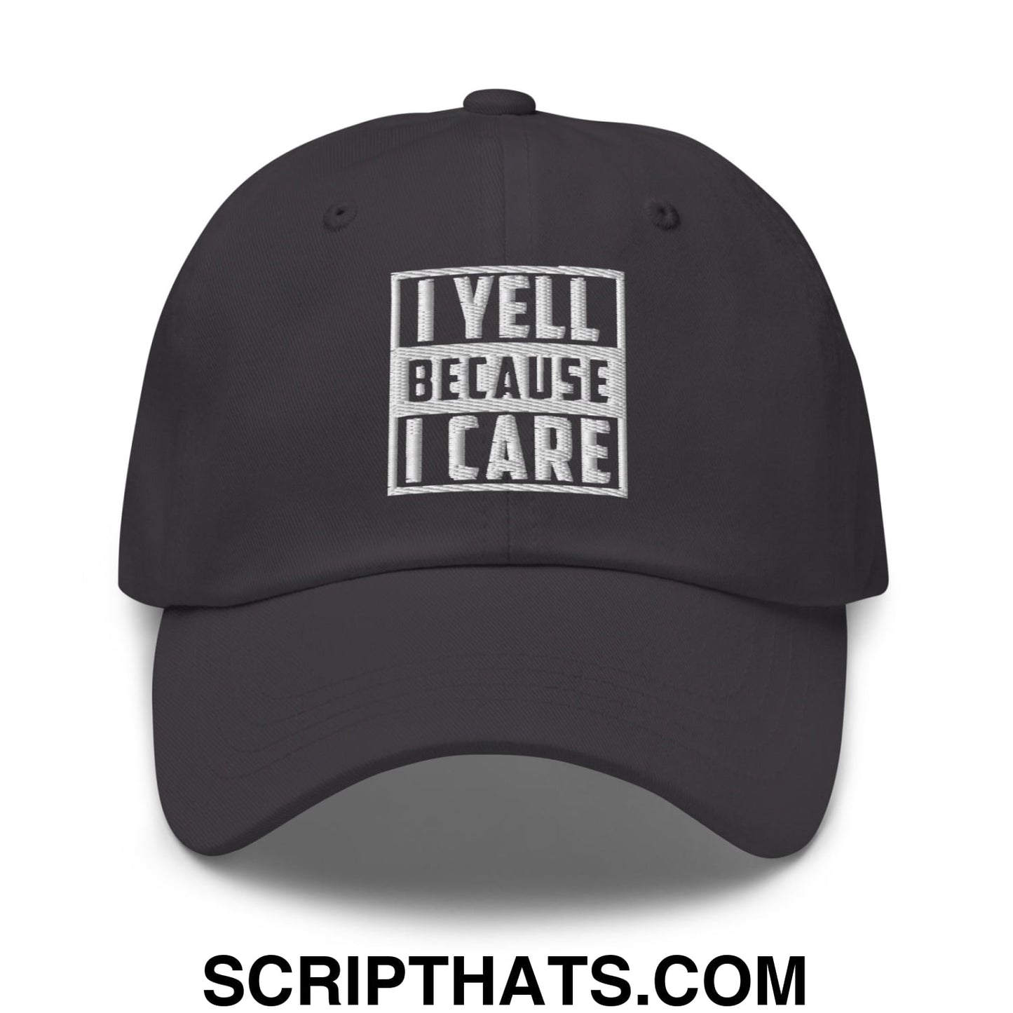 I Yell Because I Care Embroidered Unstructured Dad Hat Dark Grey