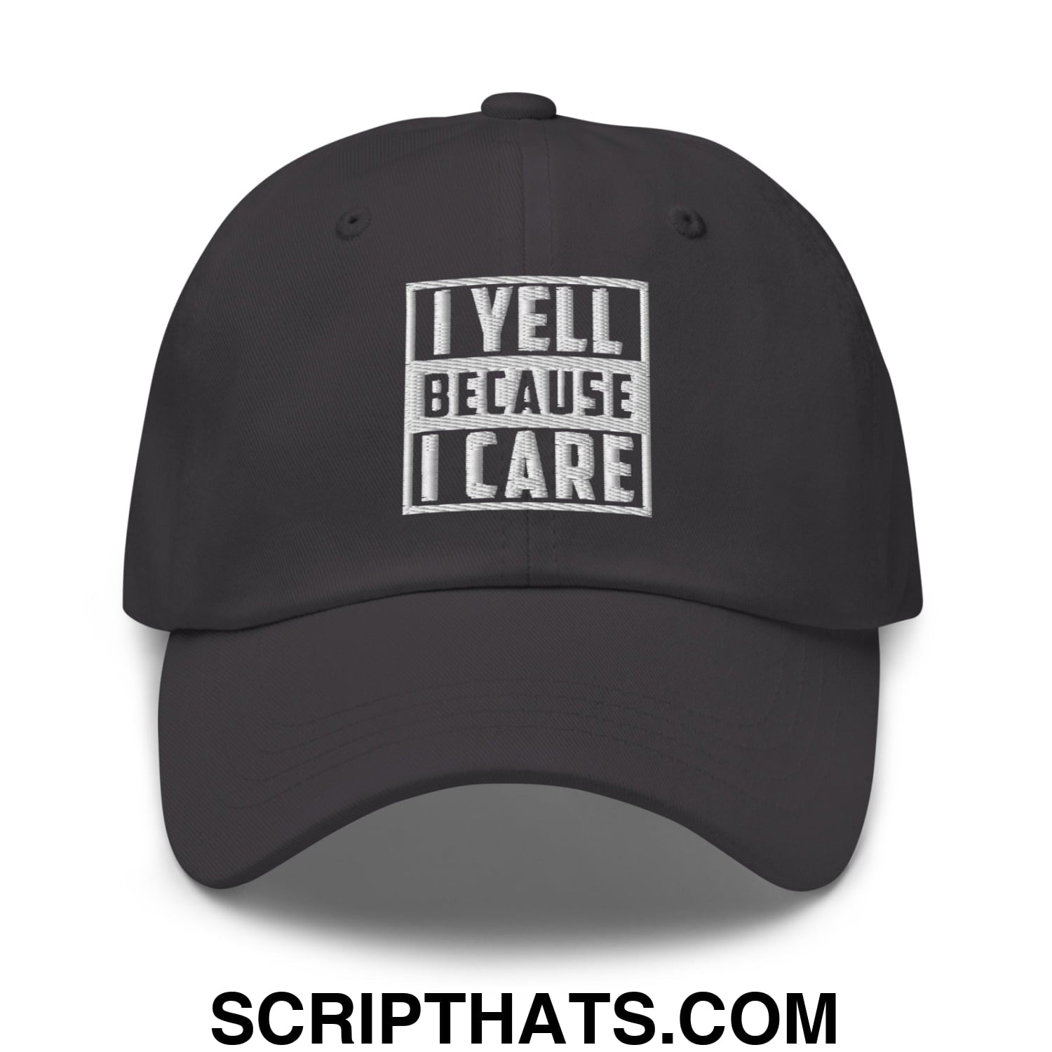 I Yell Because I Care Embroidered Unstructured Dad Hat Dark Grey