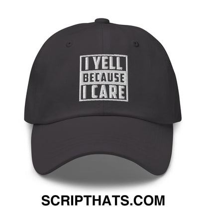 I Yell Because I Care Embroidered Unstructured Dad Hat Dark Grey