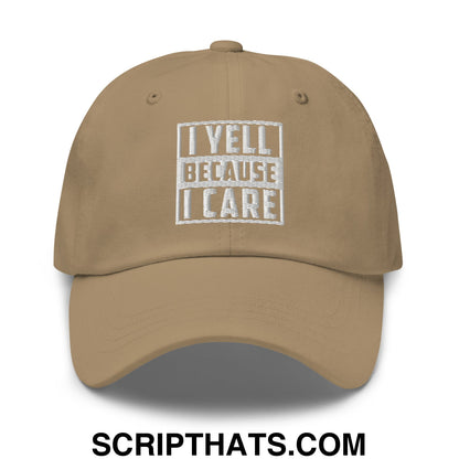 I Yell Because I Care Embroidered Unstructured Dad Hat Khaki