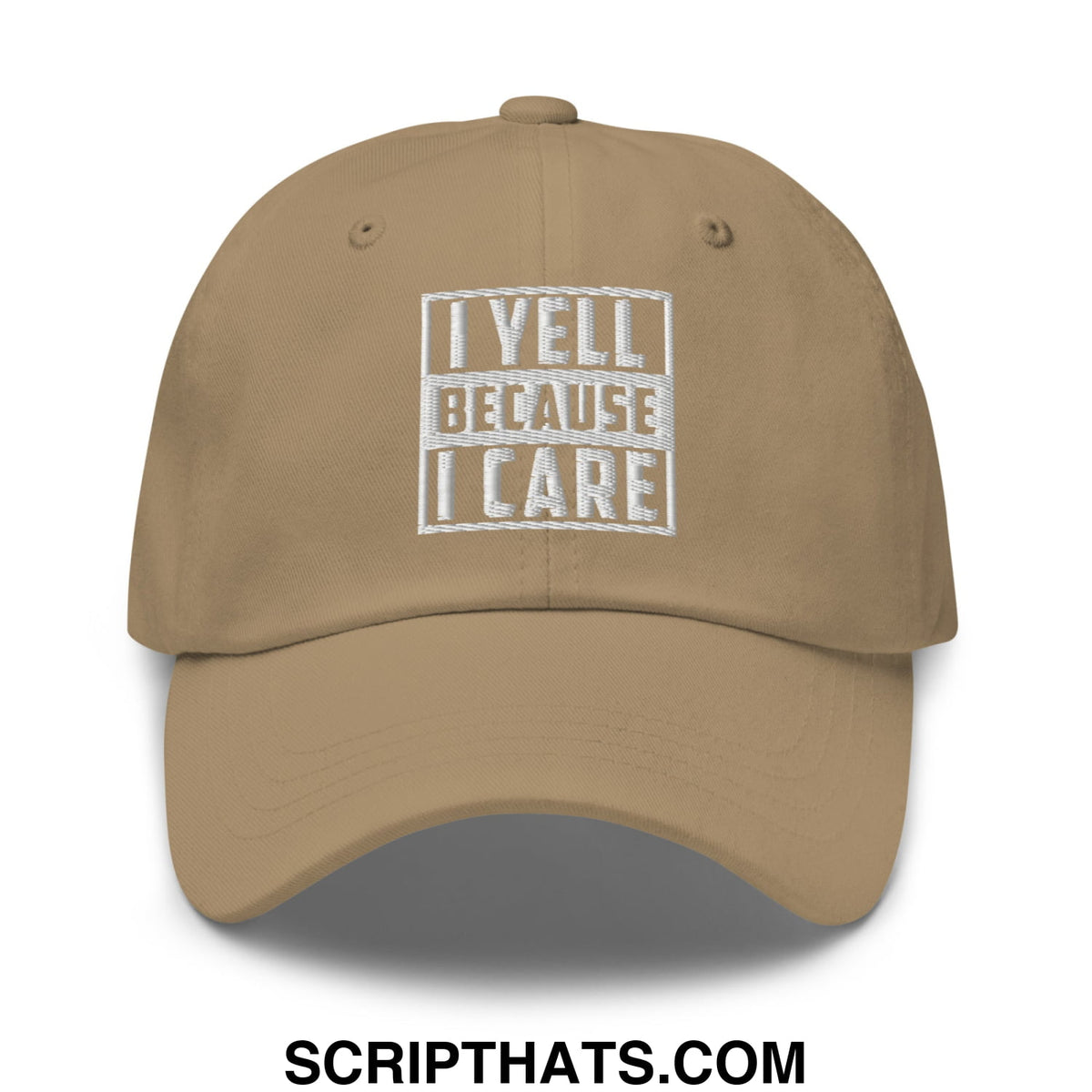 Tan unstructured dad hat with white embroidered i yell because i care text inside rectangular border