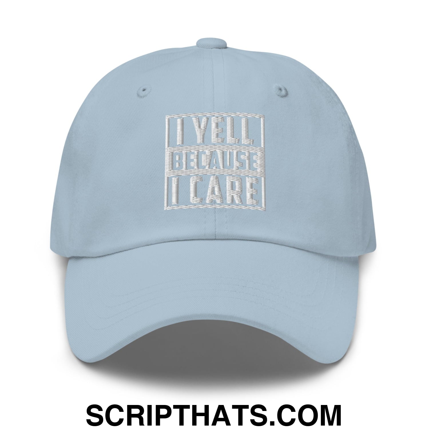I Yell Because I Care Embroidered Unstructured Dad Hat Light Blue
