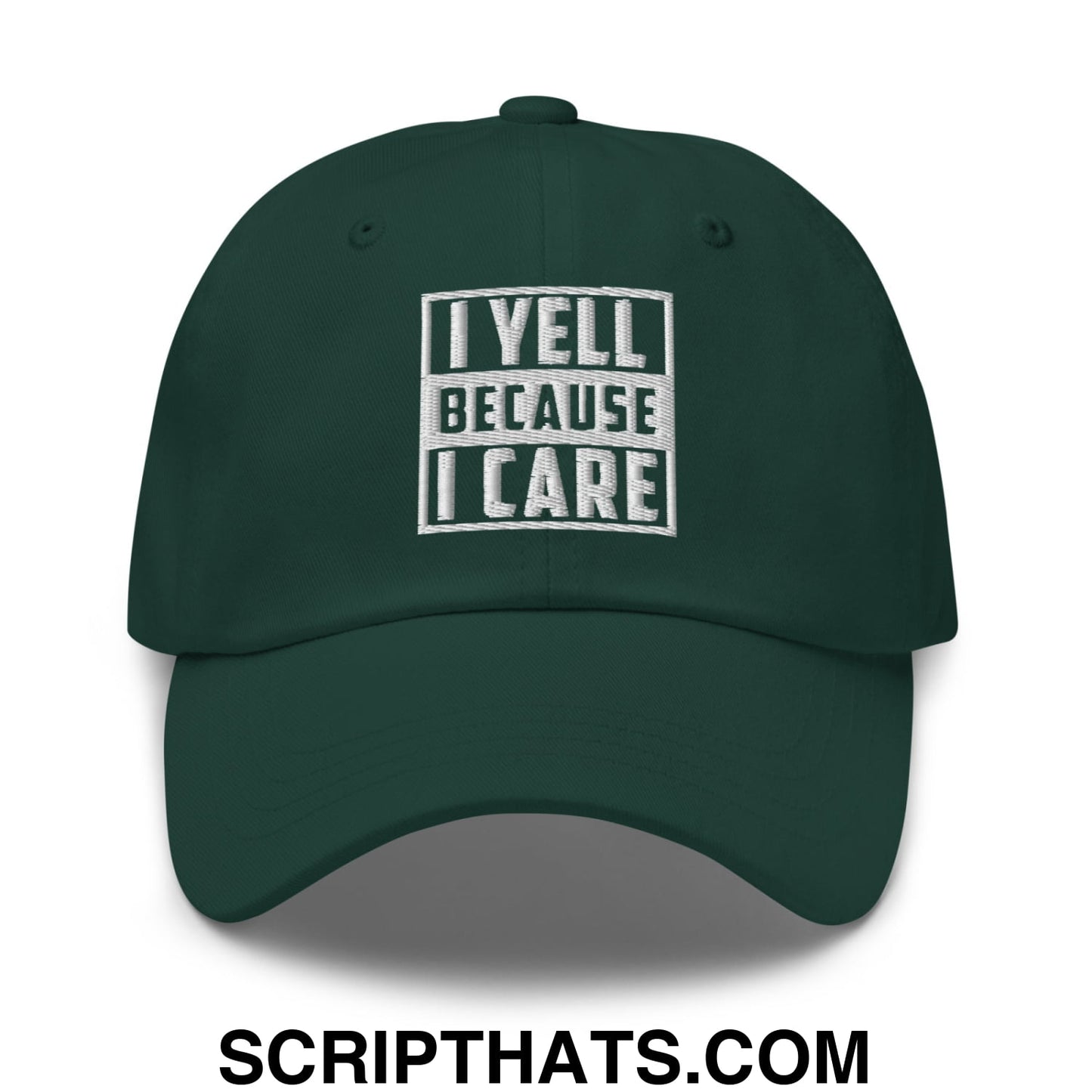 I Yell Because I Care Embroidered Unstructured Dad Hat Spruce