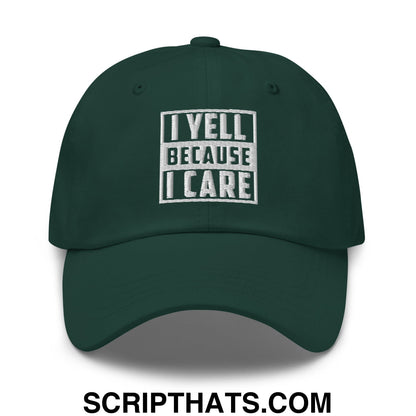 I Yell Because I Care Embroidered Unstructured Dad Hat Spruce
