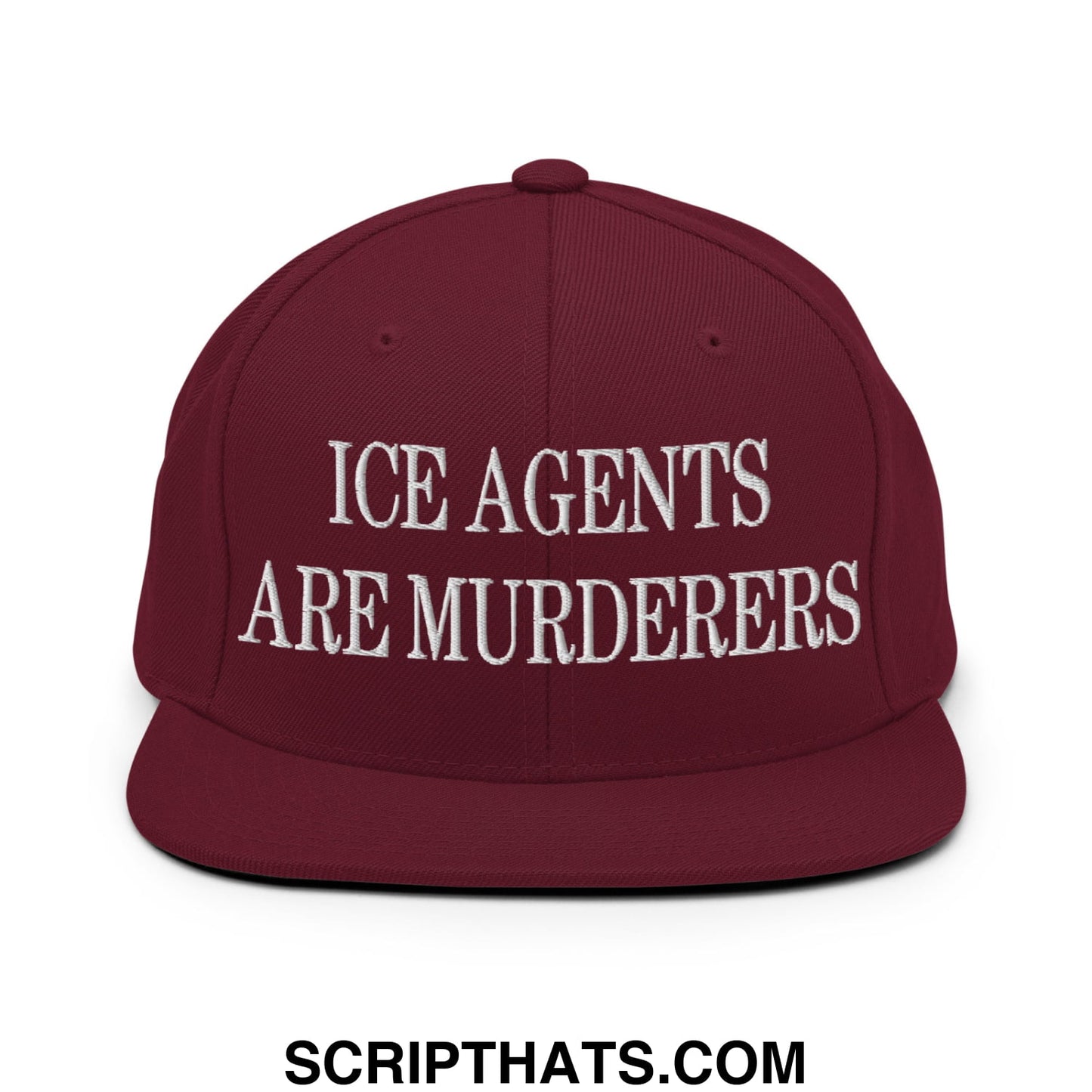 Maroon flat bill brim snapback hat with white embroidered text ice agents are murderers for statement wear