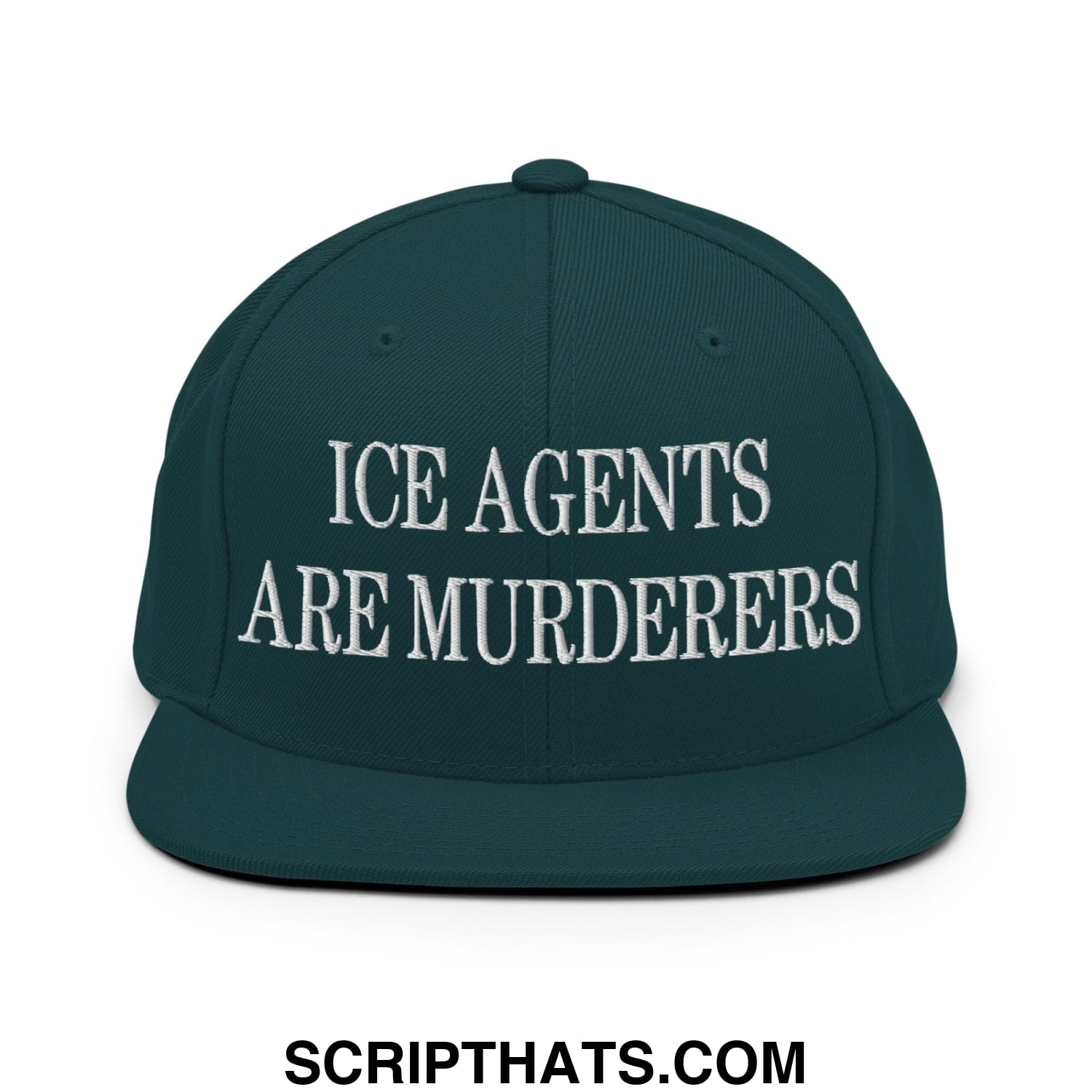 Dark green snapback hat with white embroidered text ice agents are murderers and flat bill brim design