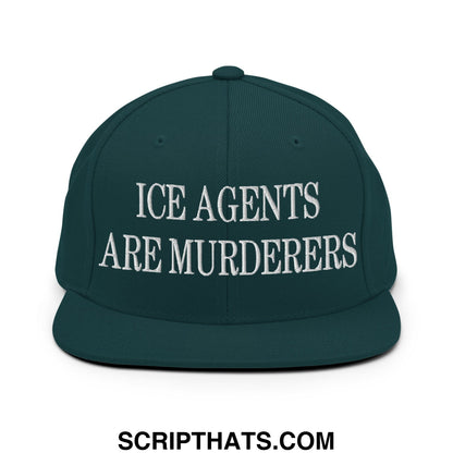 Dark green snapback hat with white embroidered text ice agents are murderers and flat bill brim design