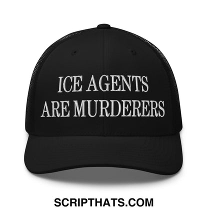 Black mesh trucker hat with white embroidered text ice agents are murderers on the front panel
