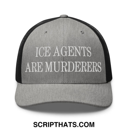 Gray and black mesh trucker hat with white embroidered ice agents are murderers text front design