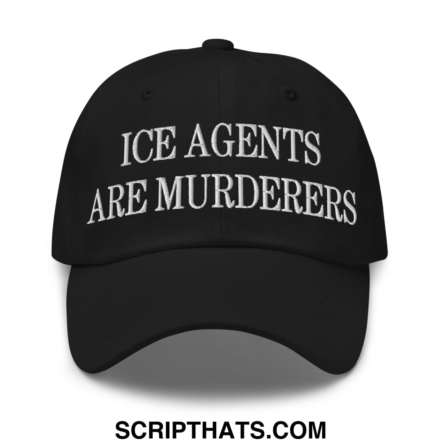 Black unstructured dad hat with white embroidered text ice agents are murderers on the front panel