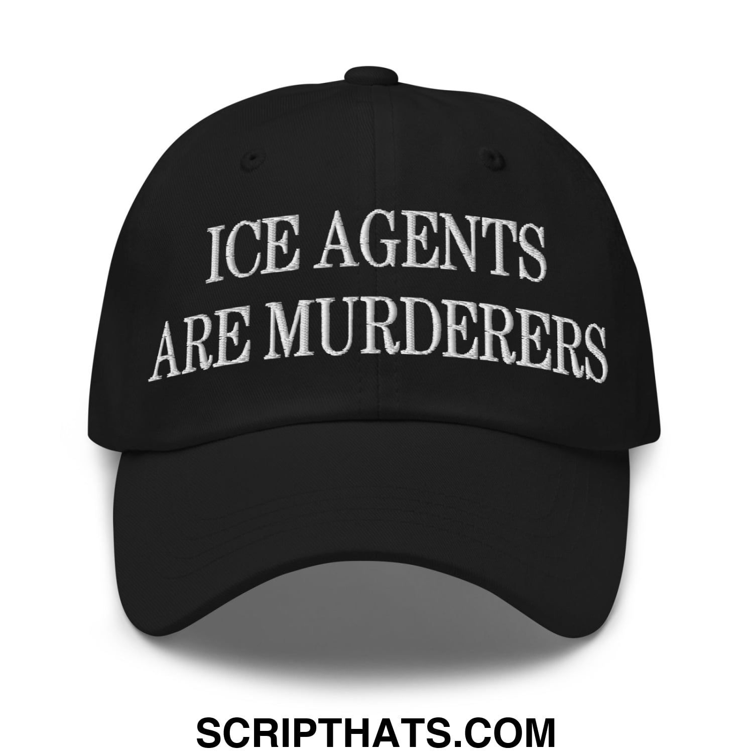 Black unstructured dad hat with white embroidered text ice agents are murderers on the front panel