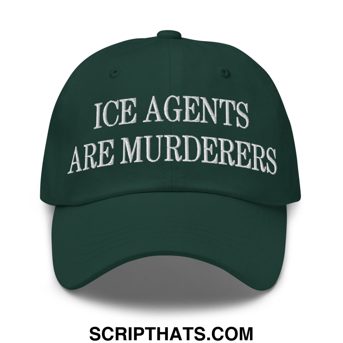 Dark green unstructured dad hat with white embroidered text ice agents are murderers for casual wear