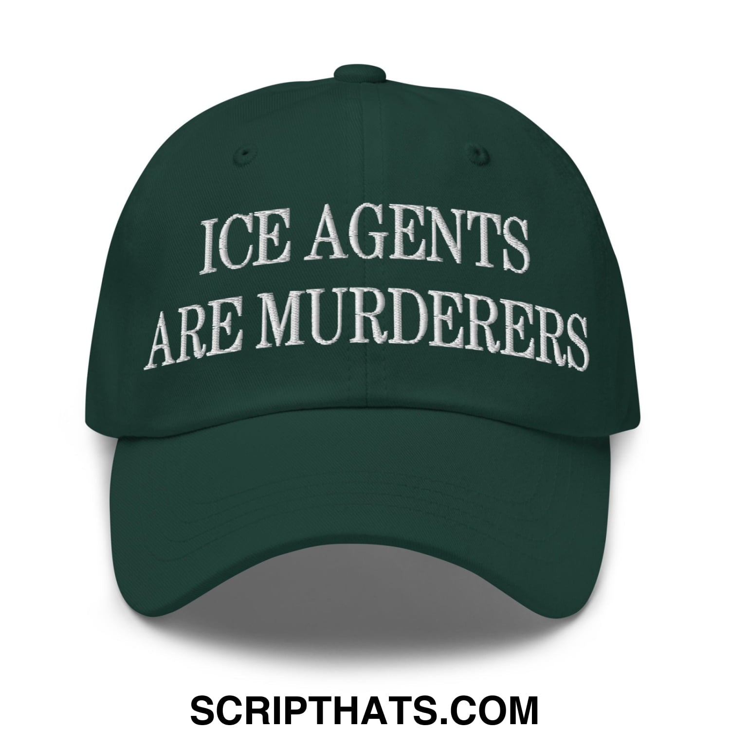 Dark green unstructured dad hat with white embroidered text ice agents are murderers for casual wear