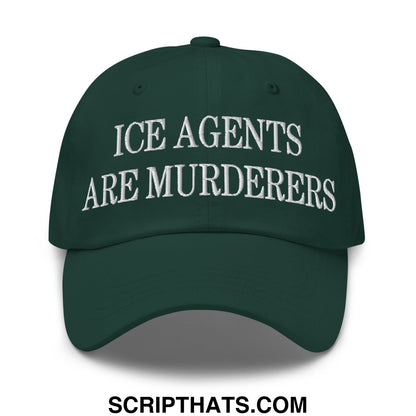 Dark green unstructured dad hat with white embroidered text ice agents are murderers for casual wear