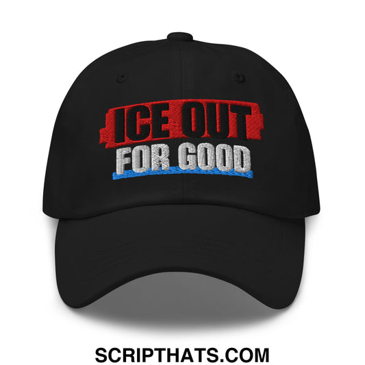 ICE Out For Good Embroidered Unstructured Dad Hat Black