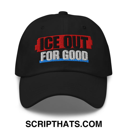 ICE Out For Good Embroidered Unstructured Dad Hat Black