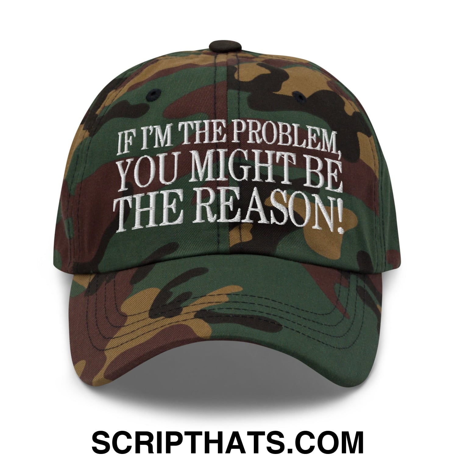 If I'm The Problem, You Might Be The Reason! Embroidered Unstructured Dad Hat Green Camo