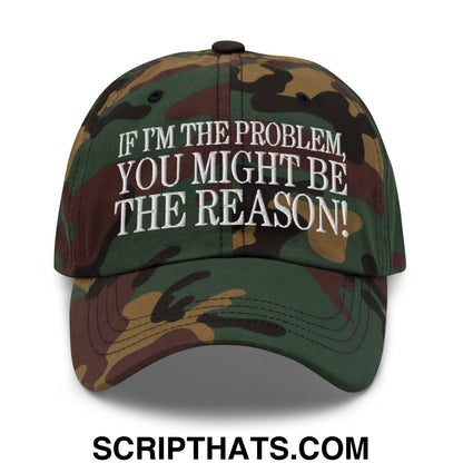 If I'm The Problem, You Might Be The Reason! Embroidered Unstructured Dad Hat Green Camo