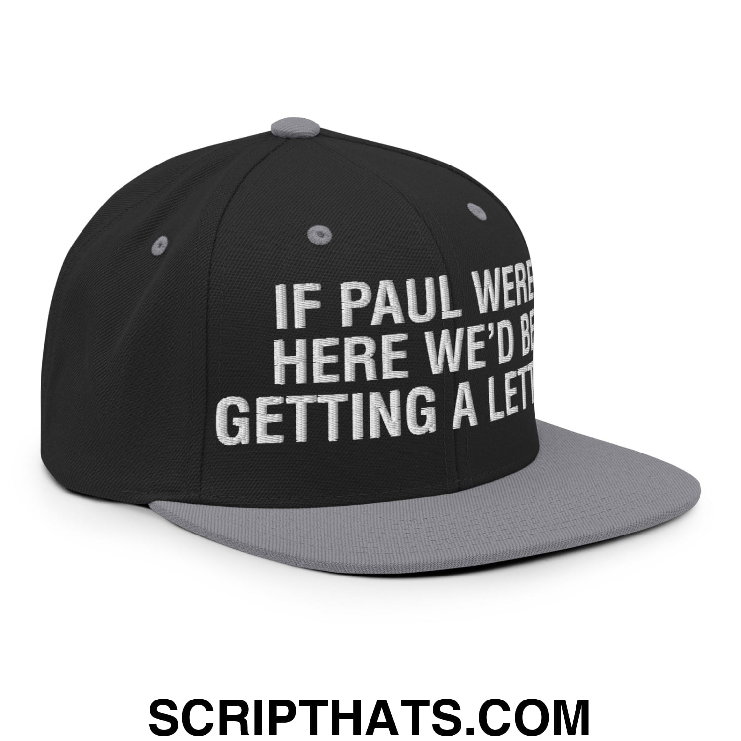 If Paul Were Here We'd Be Getting A Letter Embroidered Flat Bill Brim Snapback Hat Black Silver