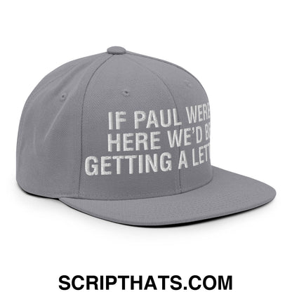 If Paul Were Here We'd Be Getting A Letter Embroidered Flat Bill Brim Snapback Hat Silver