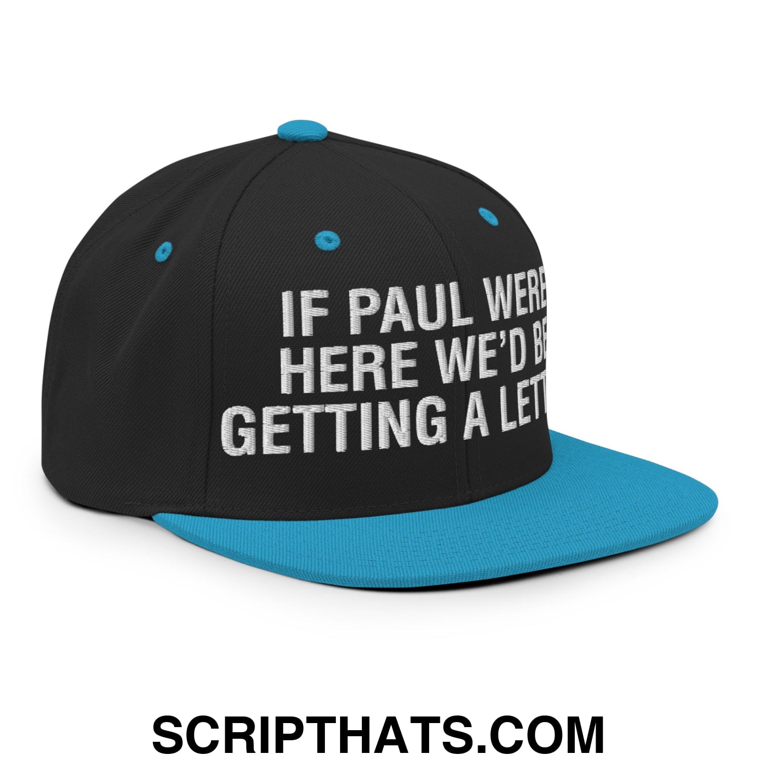 If Paul Were Here We'd Be Getting A Letter Embroidered Flat Bill Brim Snapback Hat Black Teal