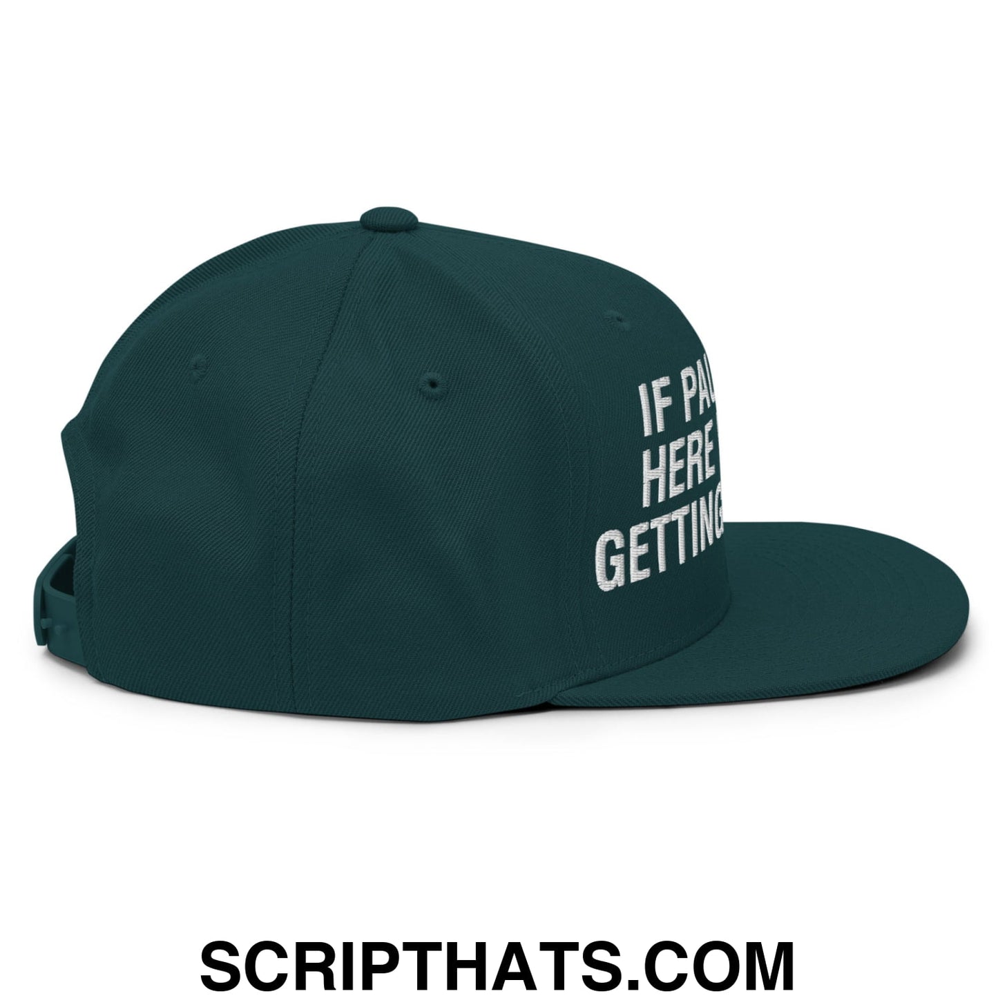 If Paul Were Here We'd Be Getting A Letter Embroidered Flat Bill Brim Snapback Hat Spruce