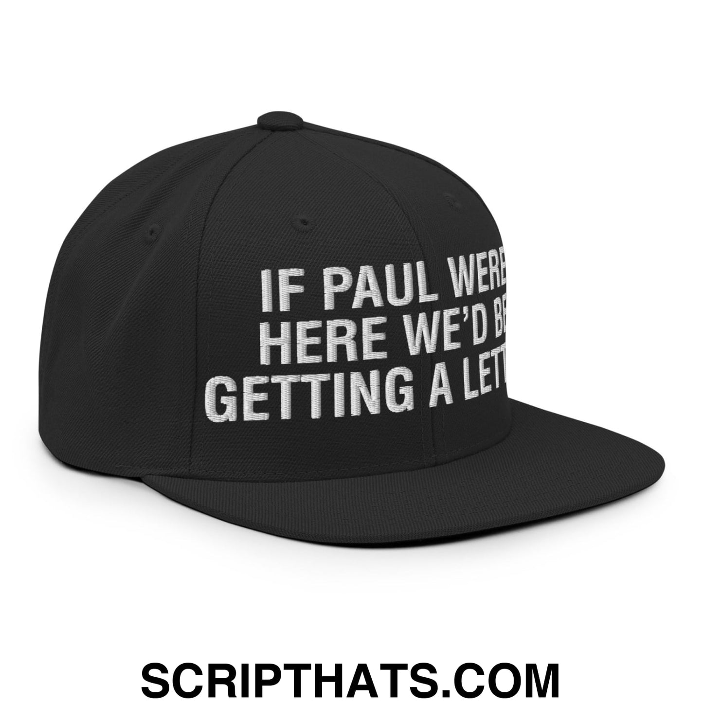 If Paul Were Here We'd Be Getting A Letter Embroidered Flat Bill Brim Snapback Hat Black