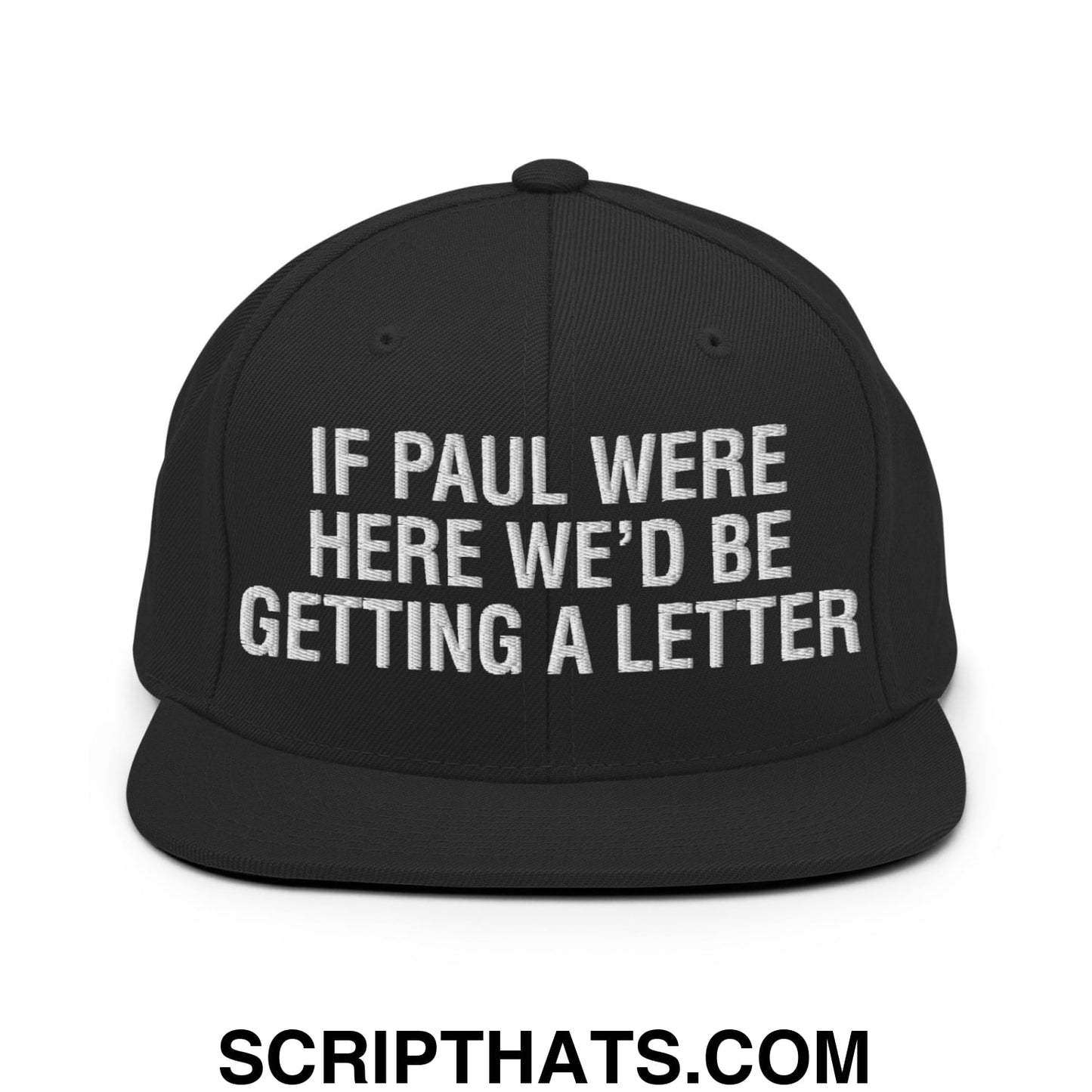 If Paul Were Here We'd Be Getting A Letter Embroidered Flat Bill Brim Snapback Hat Black