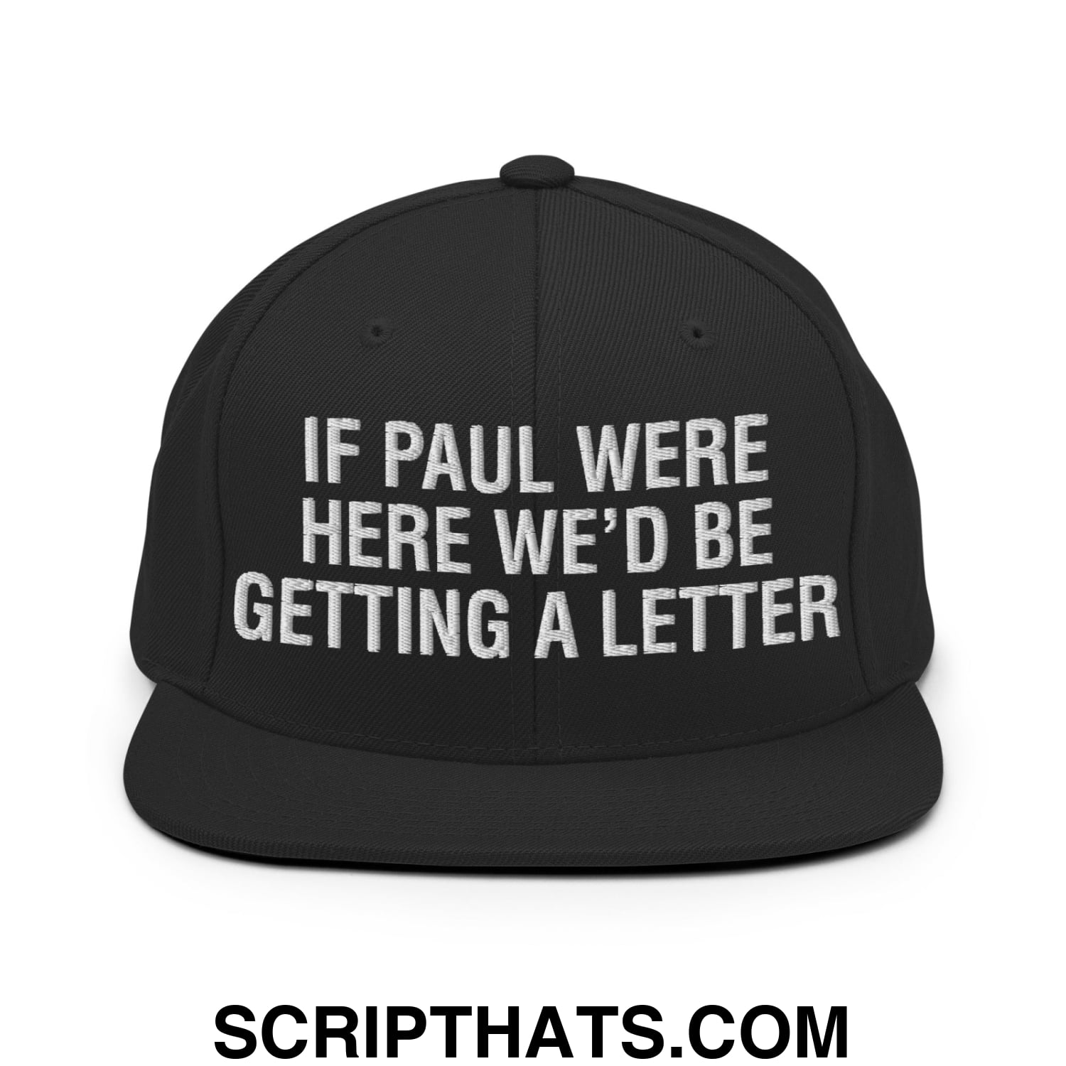 If Paul Were Here We'd Be Getting A Letter Embroidered Flat Bill Brim Snapback Hat Black