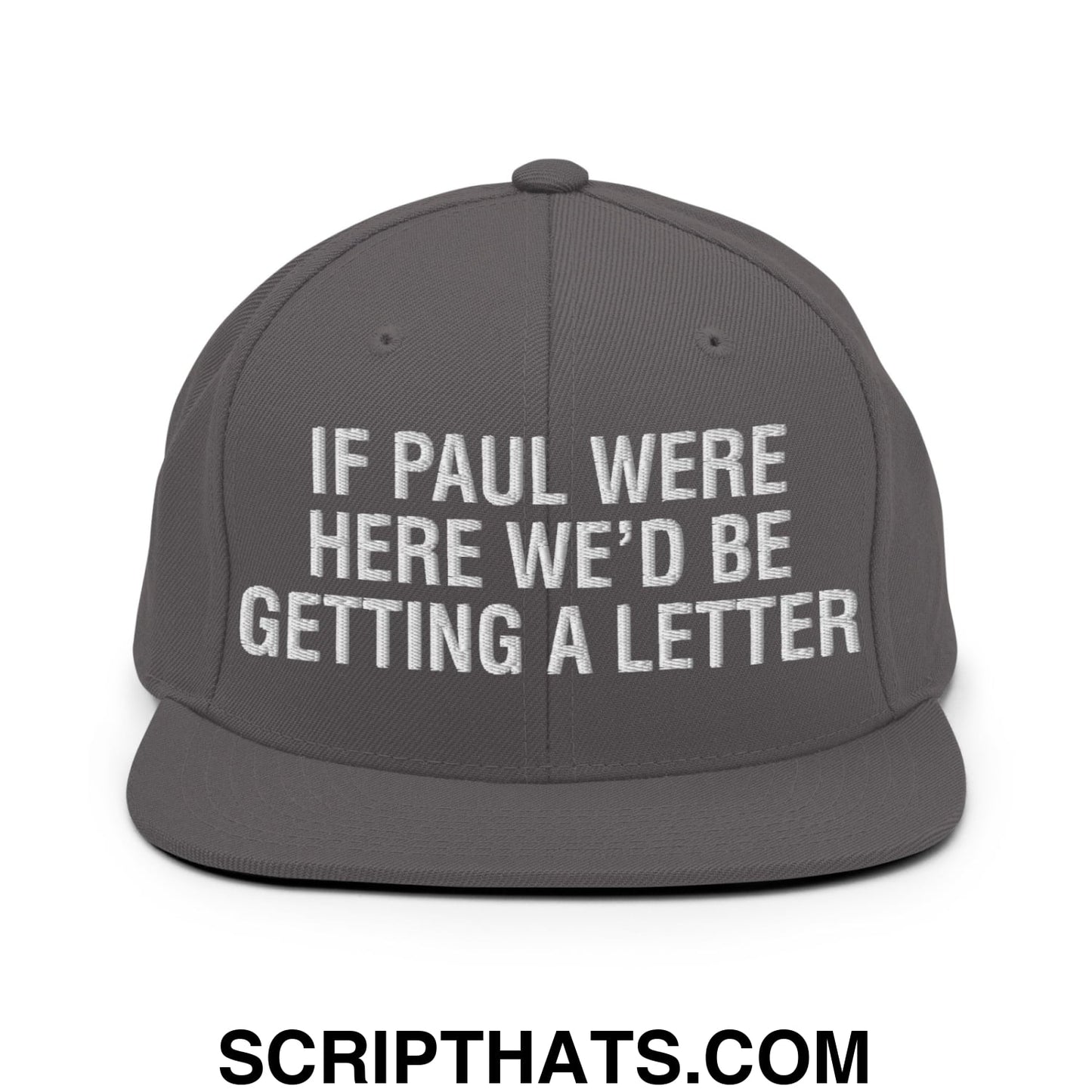 If Paul Were Here We'd Be Getting A Letter Embroidered Flat Bill Brim Snapback Hat Dark Grey